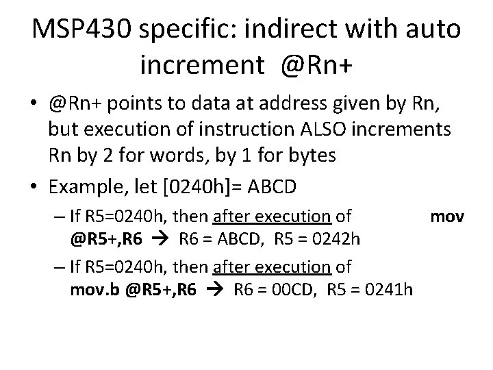 MSP 430 specific: indirect with auto increment @Rn+ • @Rn+ points to data at