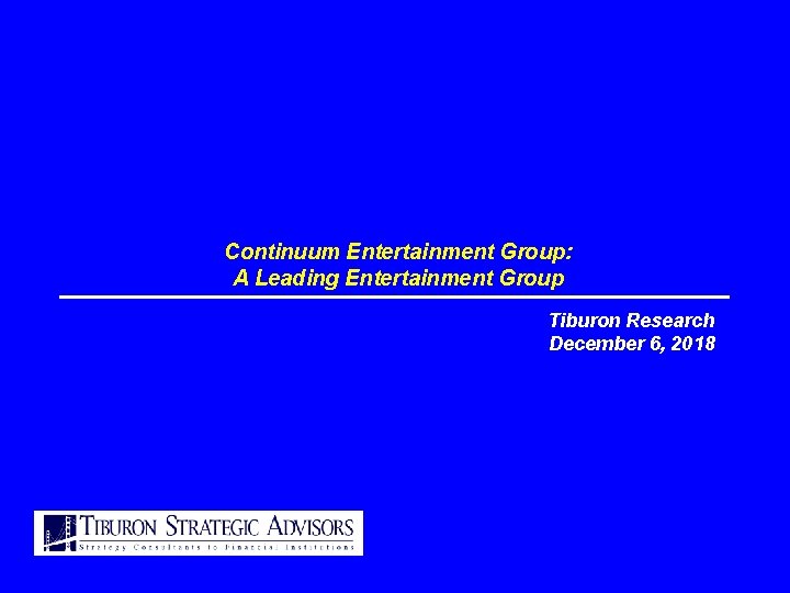 Continuum Entertainment Group: A Leading Entertainment Group Tiburon Research December 6, 2018 