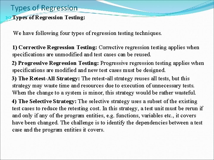 Types of Regression Testing: We have following four types of regression testing techniques. 1)