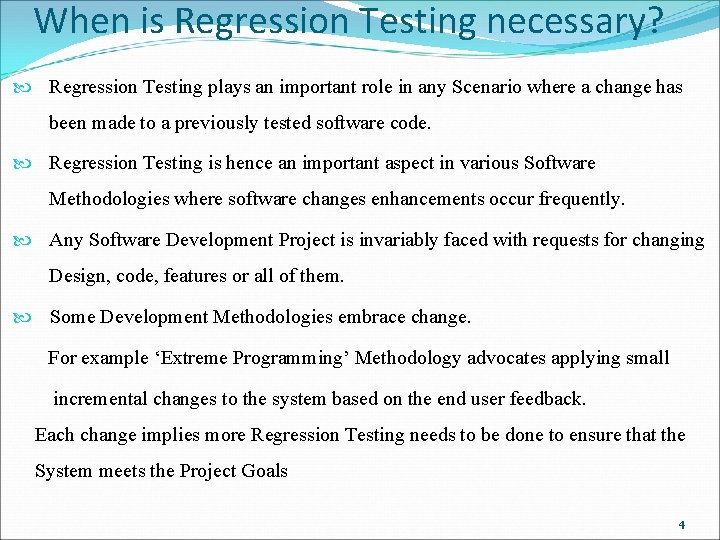 When is Regression Testing necessary? Regression Testing plays an important role in any Scenario