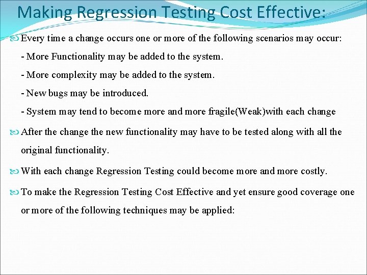 Making Regression Testing Cost Effective: Every time a change occurs one or more of