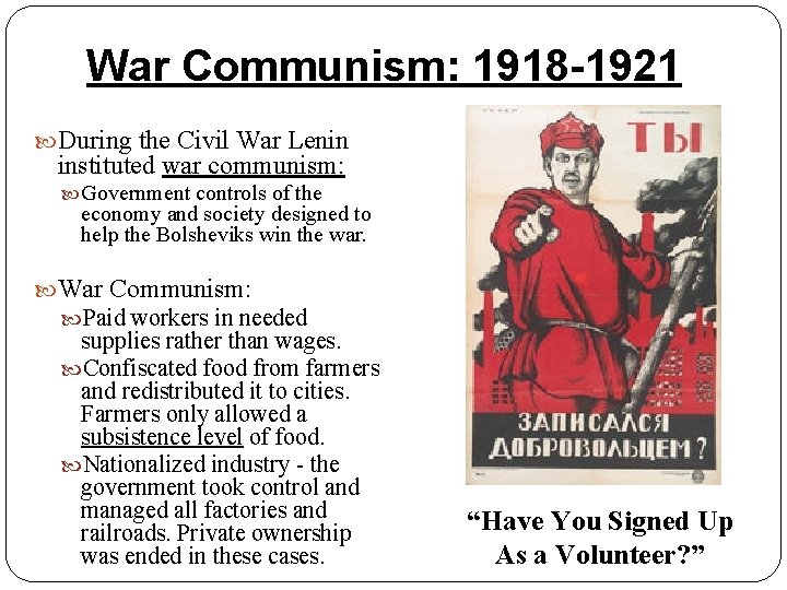 War Communism: 1918 -1921 During the Civil War Lenin instituted war communism: Government controls