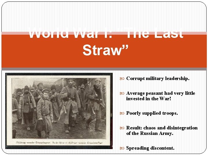 World War I: “The Last Straw” Corrupt military leadership. Average peasant had very little