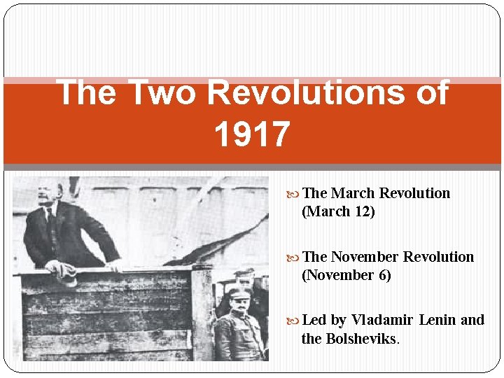 The Two Revolutions of 1917 The March Revolution (March 12) The November Revolution (November