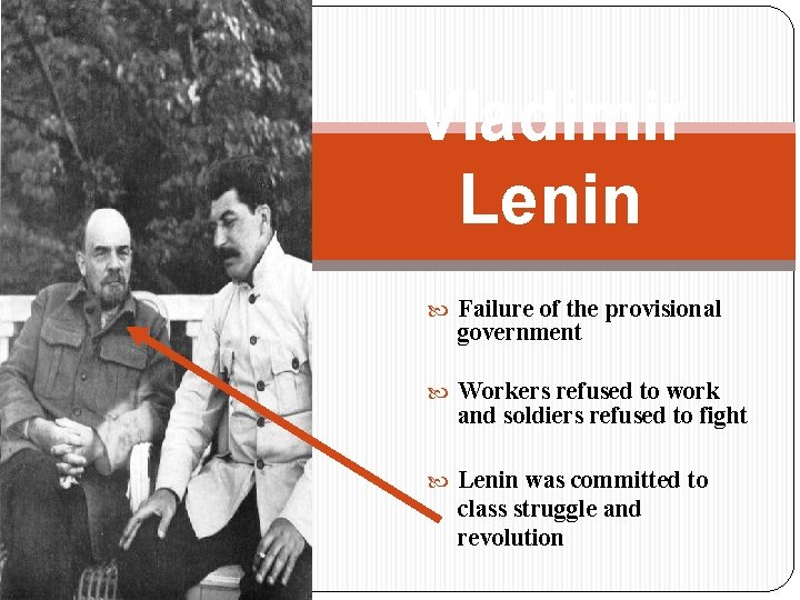 Vladimir Lenin Failure of the provisional government Workers refused to work and soldiers refused
