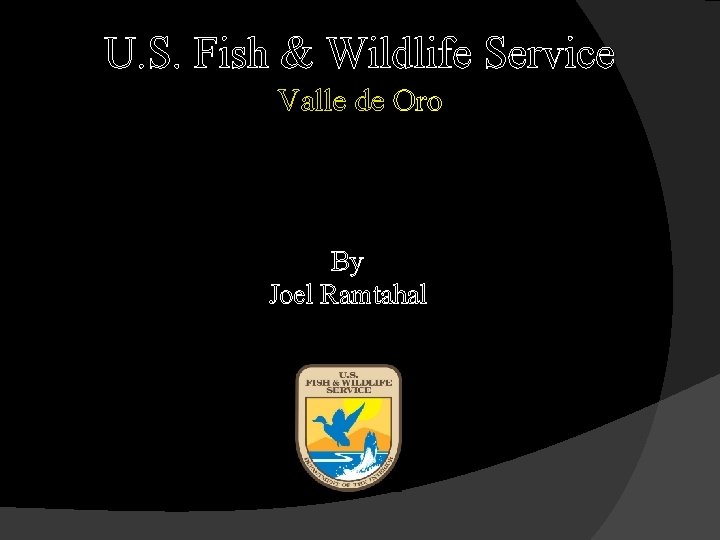 U. S. Fish & Wildlife Service Valle de Oro By Joel Ramtahal 