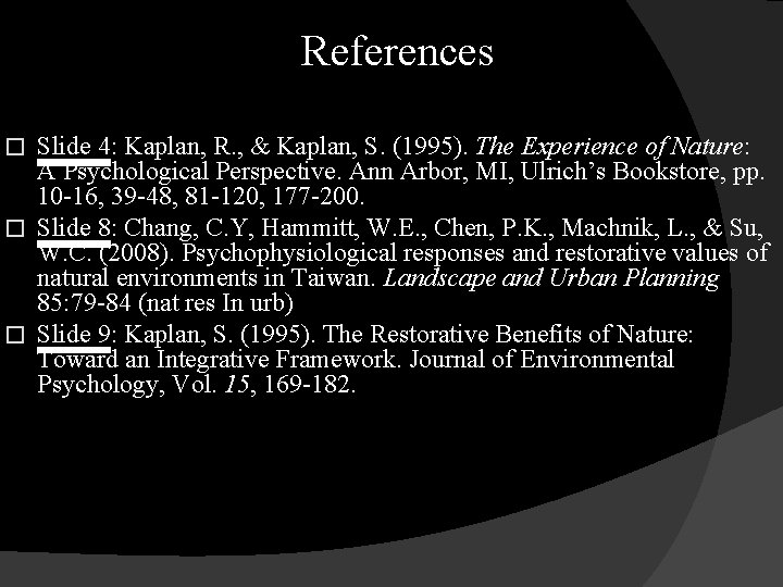 References Slide 4: Kaplan, R. , & Kaplan, S. (1995). The Experience of Nature: