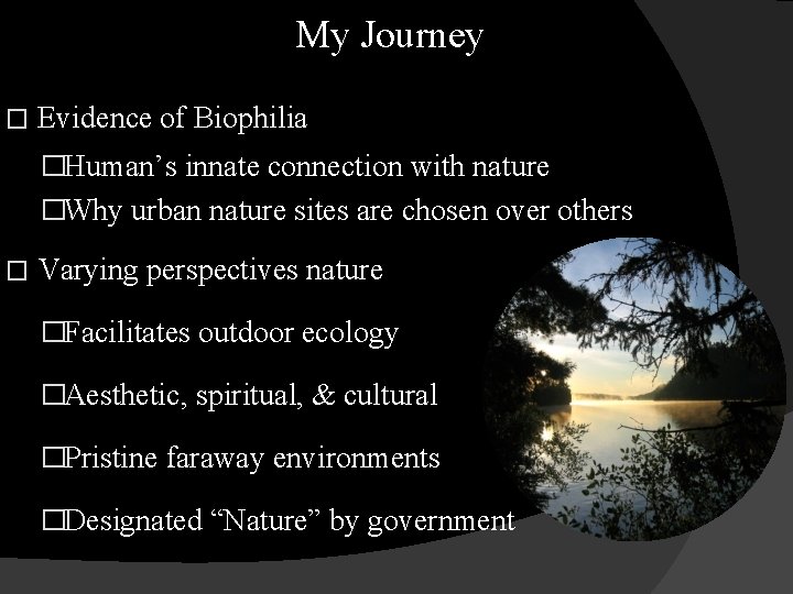 My Journey � Evidence of Biophilia �Human’s innate connection with nature �Why urban nature
