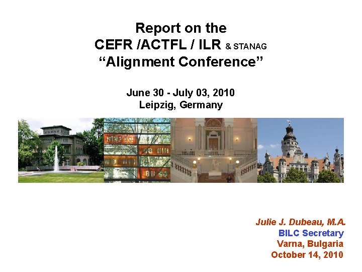 Report on the CEFR /ACTFL / ILR & STANAG “Alignment Conference” June 30 -