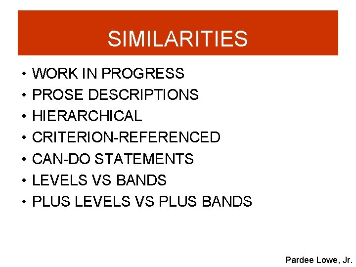 SIMILARITIES • • WORK IN PROGRESS PROSE DESCRIPTIONS HIERARCHICAL CRITERION-REFERENCED CAN-DO STATEMENTS LEVELS VS