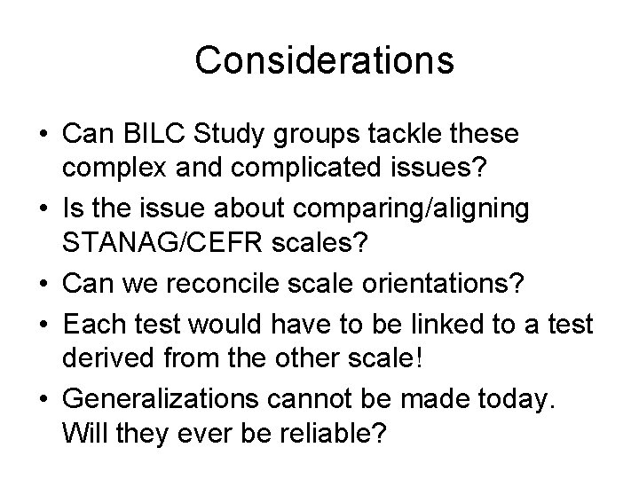  Considerations • Can BILC Study groups tackle these complex and complicated issues? •