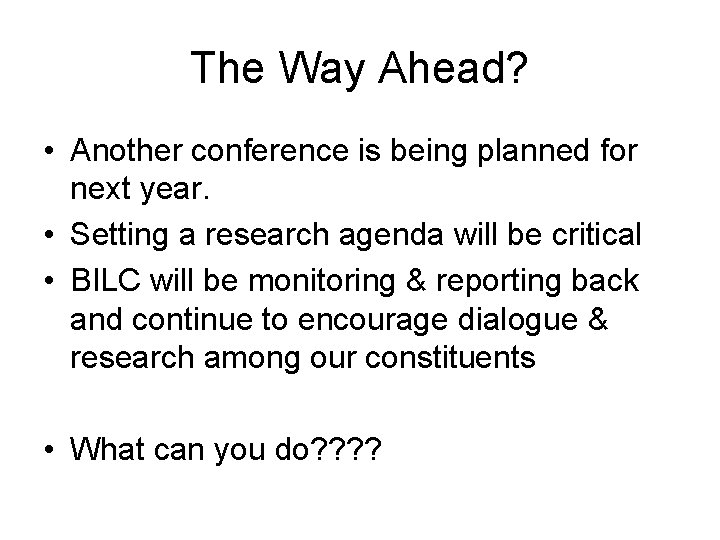 The Way Ahead? • Another conference is being planned for next year. • Setting