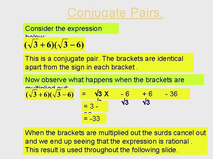 Conjugate Pairs. Consider the expression below: This is a conjugate pair. The brackets are