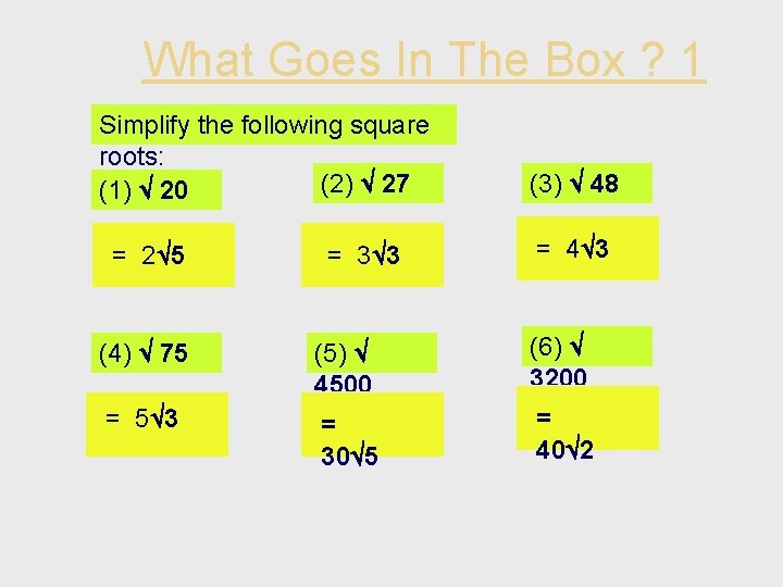 What Goes In The Box ? 1 Simplify the following square roots: (2) 27