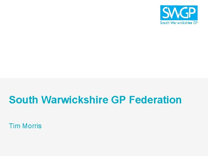 South Warwickshire GP Federation Tim Morris 1 