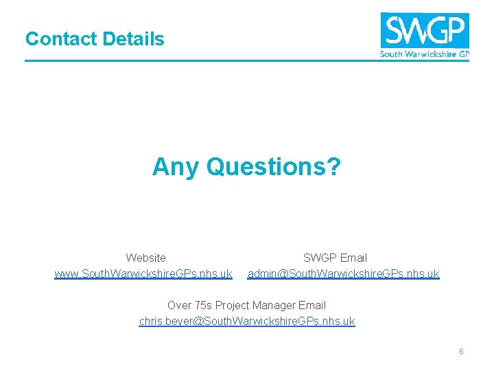 Contact Details Any Questions? Website www. South. Warwickshire. GPs. nhs. uk SWGP Email admin@South.