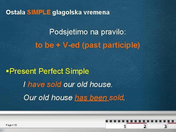 Ostala SIMPLE glagolska vremena Podsjetimo na pravilo: to be + V-ed (past participle) Present