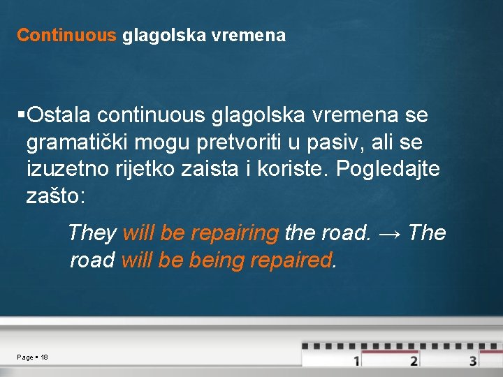 Continuous glagolska vremena Ostala continuous glagolska vremena se gramatički mogu pretvoriti u pasiv, ali