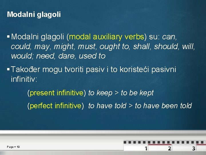 Modalni glagoli (modal auxiliary verbs) su: can, could, may, might, must, ought to, shall,