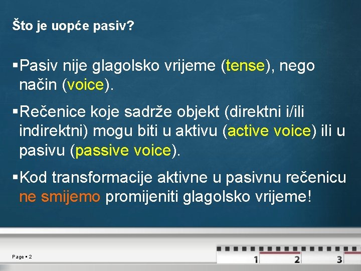 Što je uopće pasiv? Pasiv nije glagolsko vrijeme (tense), nego način (voice). Rečenice koje