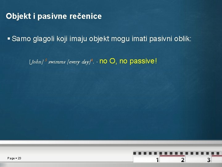 Objekt i pasivne rečenice Samo glagoli koji imaju objekt mogu imati pasivni oblik: [John]