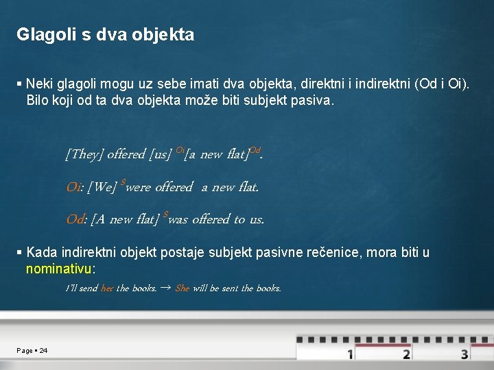 Glagoli s dva objekta Neki glagoli mogu uz sebe imati dva objekta, direktni i