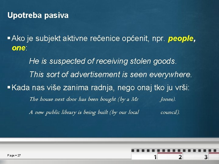 Upotreba pasiva Ako je subjekt aktivne rečenice općenit, npr. people, one: He is suspected