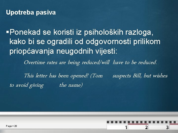 Upotreba pasiva Ponekad se koristi iz psiholoških razloga, kako bi se ogradili od odgovornosti