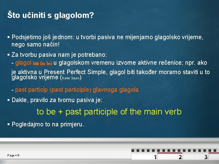 Što učiniti s glagolom? Podsjetimo još jednom: u tvorbi pasiva ne mijenjamo glagolsko vrijeme,