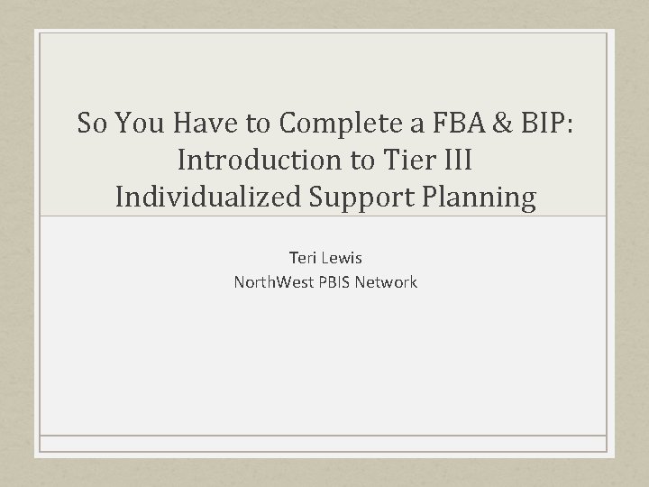 So You Have to Complete a FBA & BIP: Introduction to Tier III Individualized