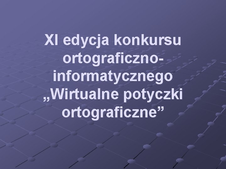 XI edycja konkursu ortograficznoinformatycznego „Wirtualne potyczki ortograficzne” 