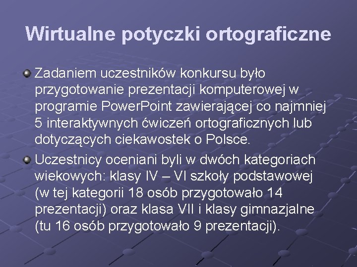 Wirtualne potyczki ortograficzne Zadaniem uczestników konkursu było przygotowanie prezentacji komputerowej w programie Power. Point