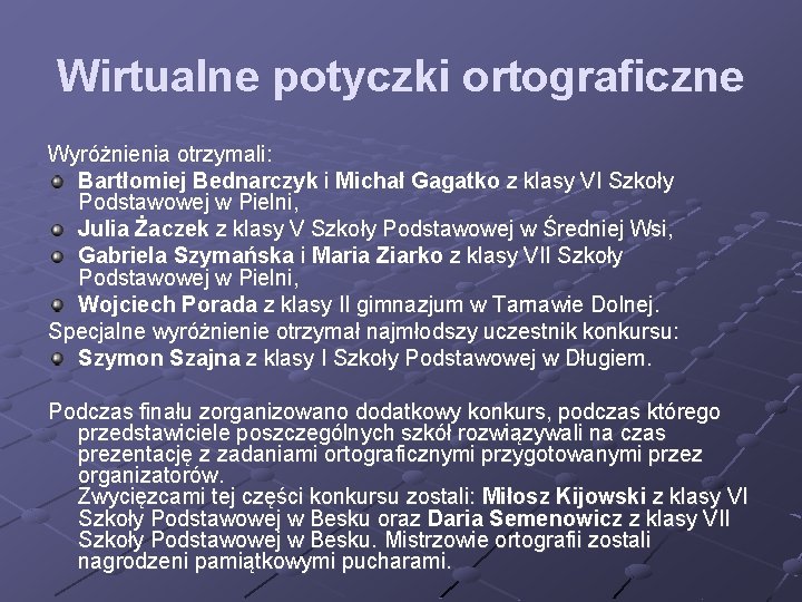 Wirtualne potyczki ortograficzne Wyróżnienia otrzymali: Bartłomiej Bednarczyk i Michał Gagatko z klasy VI Szkoły