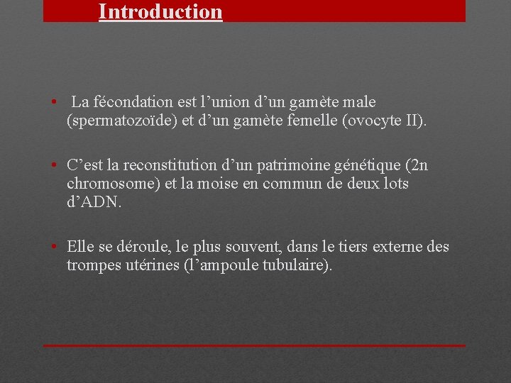  • Introduction • La fécondation est l’union d’un gamète male (spermatozoïde) et d’un
