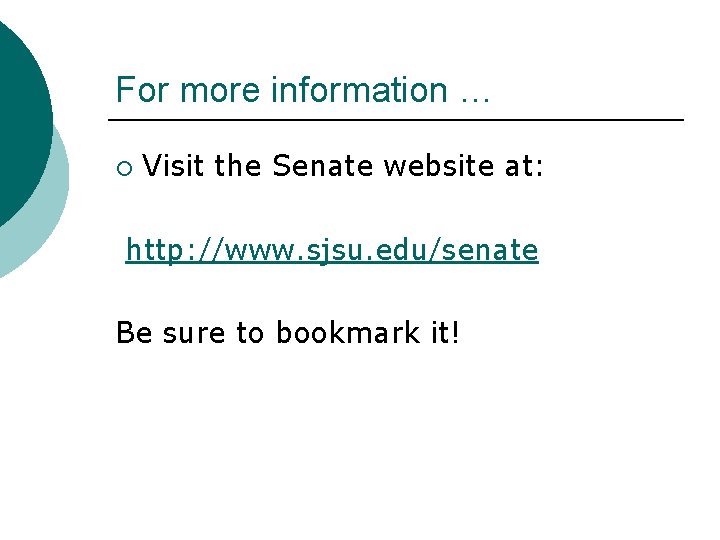 For more information … ¡ Visit the Senate website at: http: //www. sjsu. edu/senate