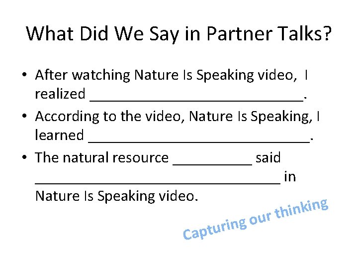 What Did We Say in Partner Talks? • After watching Nature Is Speaking video,