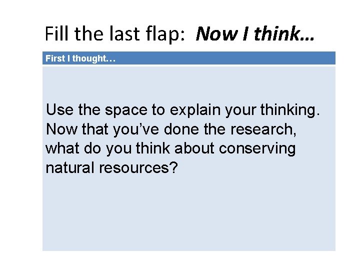 Fill the last flap: Now I think… First I thought… Use the space to