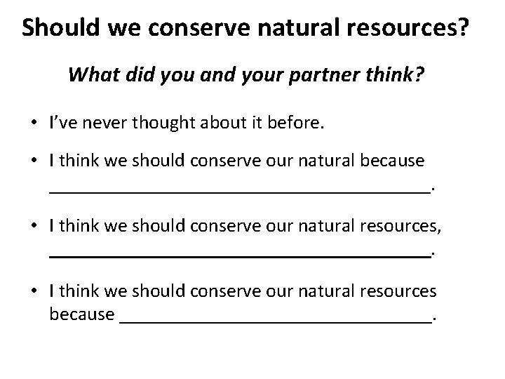 Should we conserve natural resources? What did you and your partner think? • I’ve