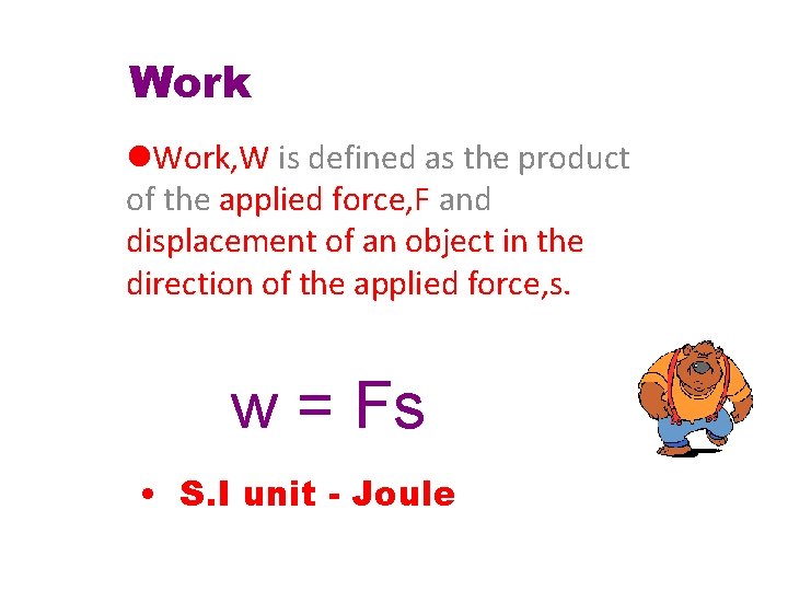Work l. Work, W is defined as the product of the applied force, F