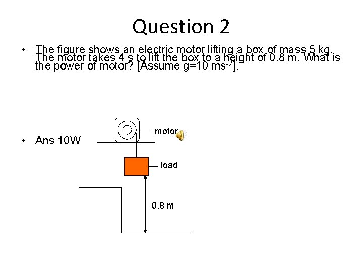 Question 2 • The figure shows an electric motor lifting a box of mass