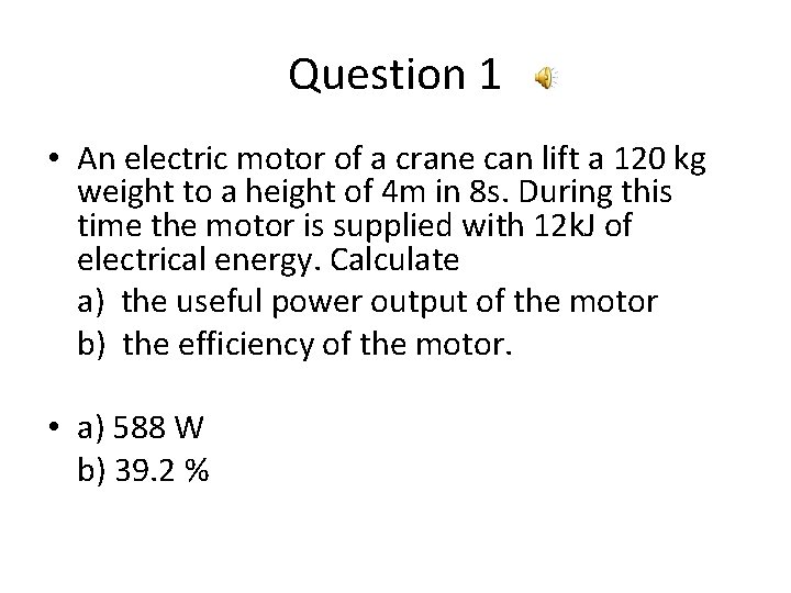 Question 1 • An electric motor of a crane can lift a 120 kg