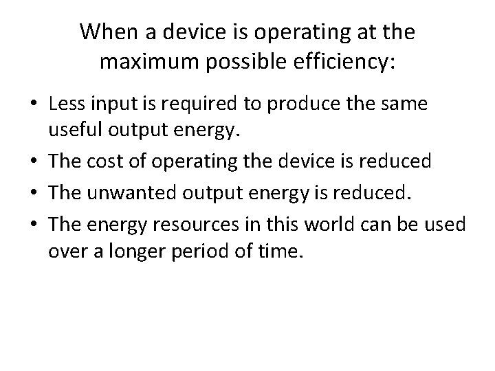 When a device is operating at the maximum possible efficiency: • Less input is