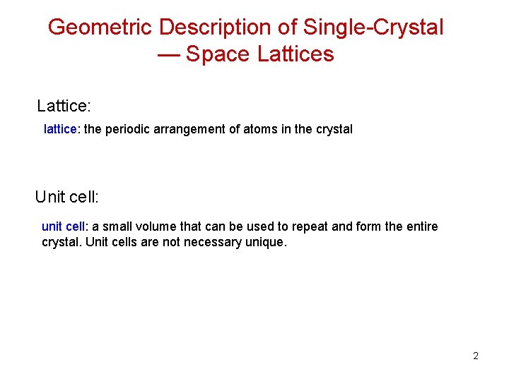 Geometric Description of Single-Crystal — Space Lattices Lattice: lattice: the periodic arrangement of atoms