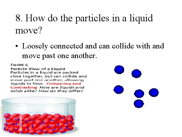 8. How do the particles in a liquid move? • Loosely connected and can
