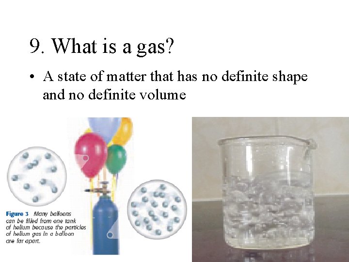 9. What is a gas? • A state of matter that has no definite