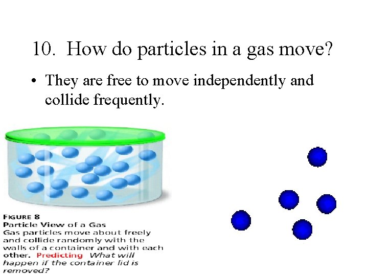 10. How do particles in a gas move? • They are free to move