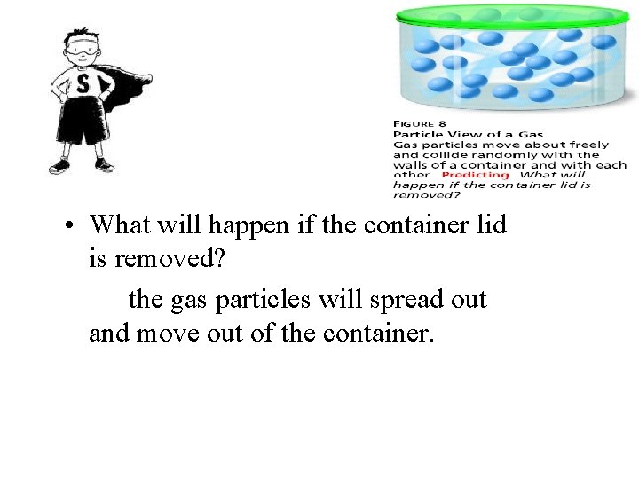  • What will happen if the container lid is removed? the gas particles