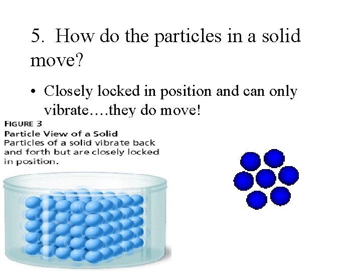 5. How do the particles in a solid move? • Closely locked in position