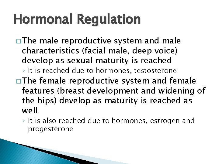 Hormonal Regulation � The male reproductive system and male characteristics (facial male, deep voice)