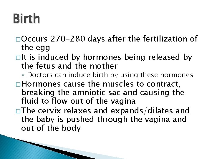 Birth � Occurs 270 -280 days after the fertilization of the egg � It